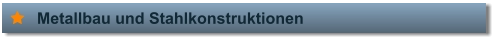 Metallbau und Stahlkonstruktionen