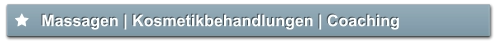Massagen | Kosmetikbehandlungen | Coaching